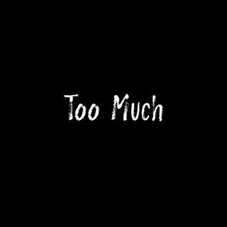 Too Much