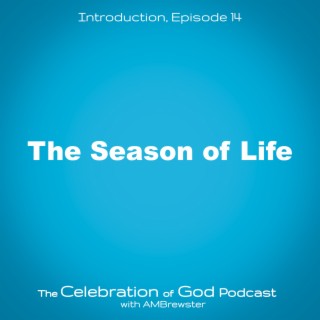 Episode 14: The Season of Life
