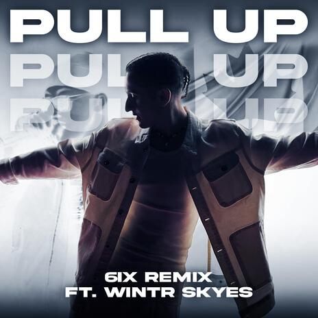 Pull Up (6ix Remix) ft. WINTR SKYES | Boomplay Music