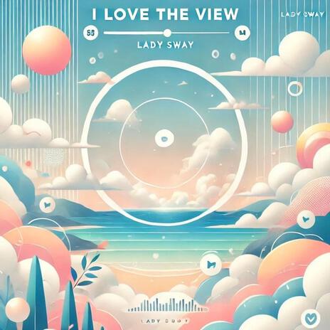 I Love The View | Boomplay Music