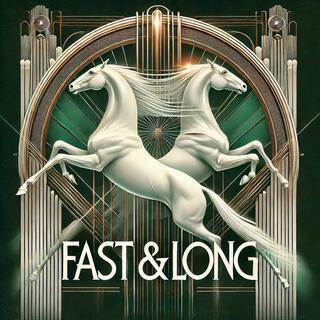 FAST & LONG