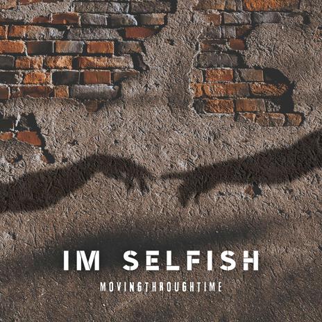 Im Selfish | Boomplay Music