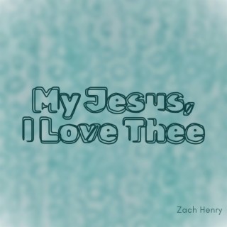 My Jesus, I Love Thee