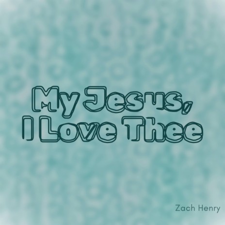 My Jesus, I Love Thee | Boomplay Music