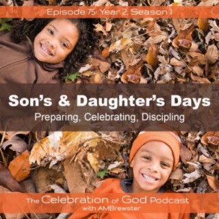 Episode 75: COG 75: Son’s & Daughter’s Days | Preparing, Celebrating, Discipling
