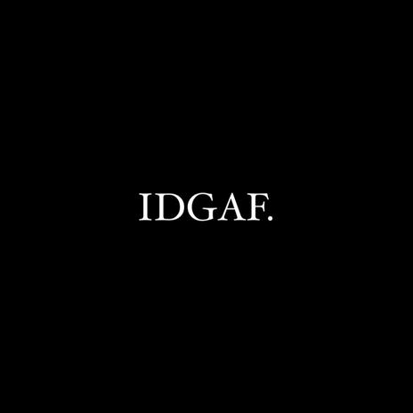 IDGAF. | Boomplay Music