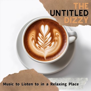 Music to Listen to in a Relaxing Place
