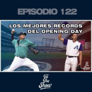 122 - Los Mejores récords del Opening Day - To The Show Podcast