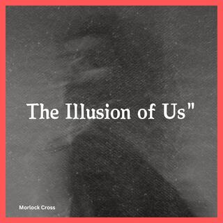 The Illusion of Us