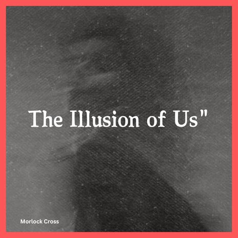 The Illusion of Us | Boomplay Music