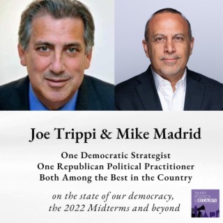 Joe Trippi and Mike Madrid, one of the best Democratic and one of the best Republican strategists on the state of our democracy, the 2022 Midterms and beyond