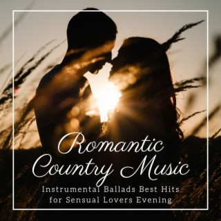 Romantic Country Music: Instrumental Ballads Best Hits for Sensual Lovers Evening