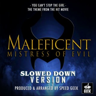 You Can't Stop The Girl (From Maleficent: Mistress Of Evil) (Slowed Down)