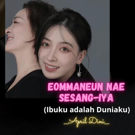 EOMMANEUN NAE SESANG-IYA (Ibuku adalah Duniaku) | Boomplay Music