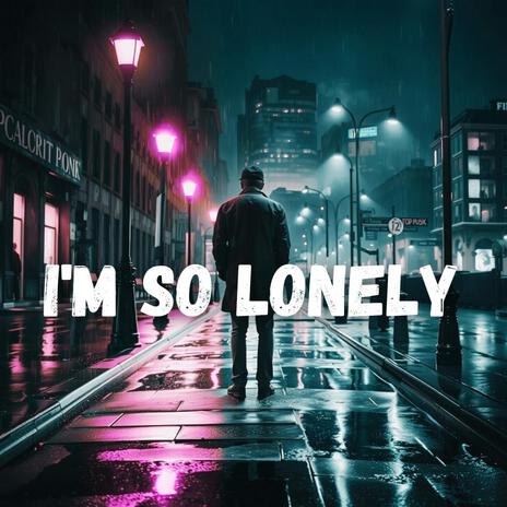 I'm so lonely | Boomplay Music