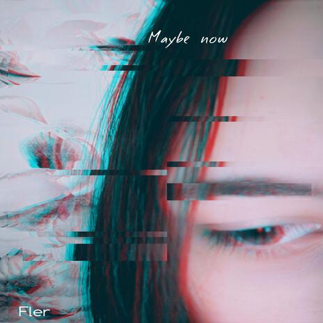 Maybe Now | Boomplay Music