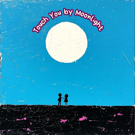 Touch You by Moonlight | Boomplay Music