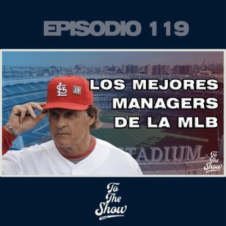 119 - Los mejores managers de la MLB - To The Show Podcast