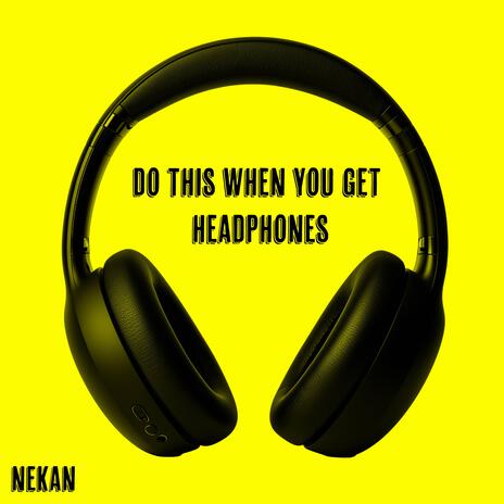 do this when you get headphones | Boomplay Music