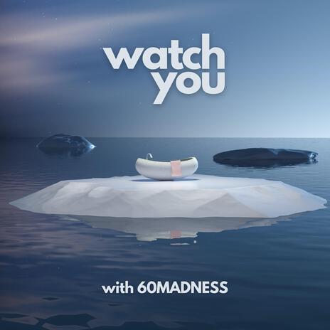 Watch You ft. 60MADNESS | Boomplay Music