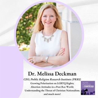 Dr. Melissa Deckman, CEO of PRRI on Growing Polarization on LGBTQ Rights; Abortion Attitudes in a Post-Roe World; Understanding the Threat of Christian Nationalism; and much more!