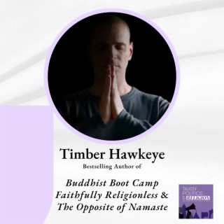 Timber Hawkeye, author of BUDDHIST BOOT CAMP; FAITHFULLY RELIGIONLESS; and the recently released THE OPPOSITE OF NAMASTE