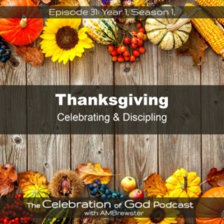 Episode 31: Thanksgiving | Celebrating & Discipling