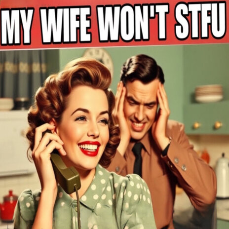 My Wife Won't STFU | Boomplay Music