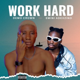 Work Hard (feat. Emini Adexzino) lyrics | Boomplay Music