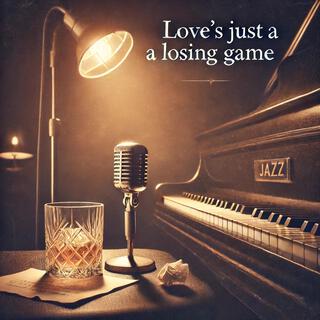 Love's just a loosing game