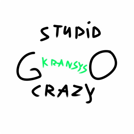 Go Stupid, Go Crazy ft. Ksandexxx | Boomplay Music