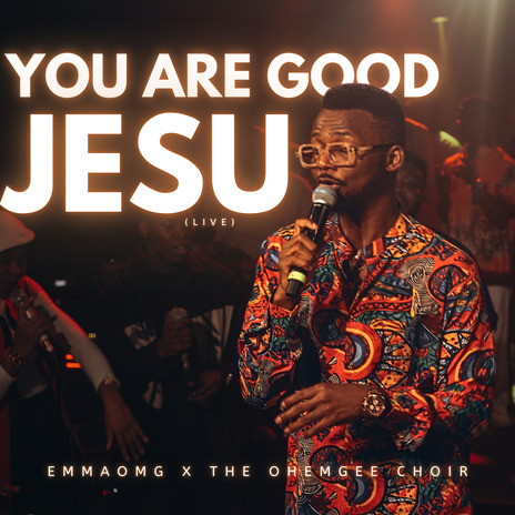 You Are Good Jesu (Live) ft. The OhEmGee Choir | Boomplay Music