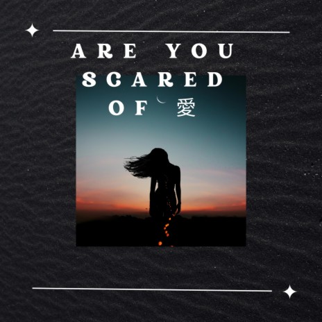 Are You Scared Of 愛 | Boomplay Music