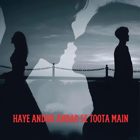 Haye Andar Andar Se Toota Main | Boomplay Music