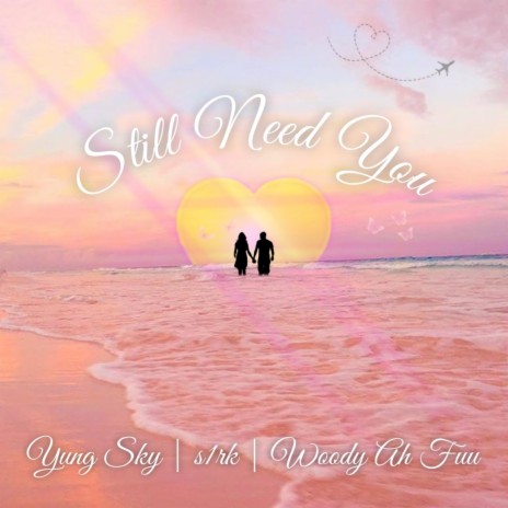 Still Need You ft. s1rk & Woody Ah Fuu | Boomplay Music