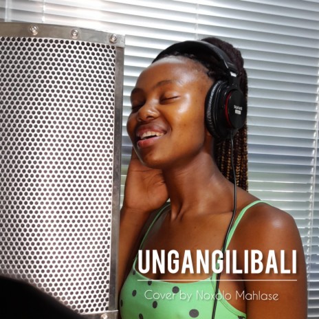 Ungangilibali (Cover by Noxolo Mahlase)