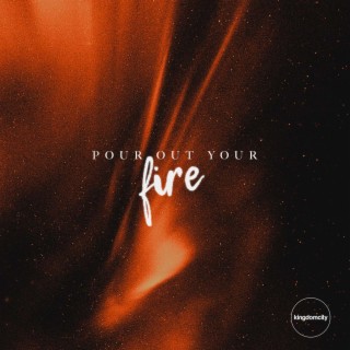 Pour Out Your Fire lyrics | Boomplay Music