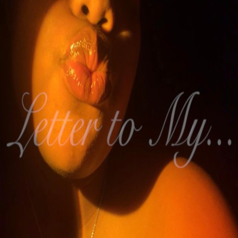 Letter to My...(Love)