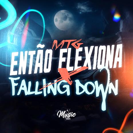 MTG FALLING DOWN x ENTÃO FLEXIONA (Versão Bh) ft. MC Fabinho da Osk & MC Reis | Boomplay Music