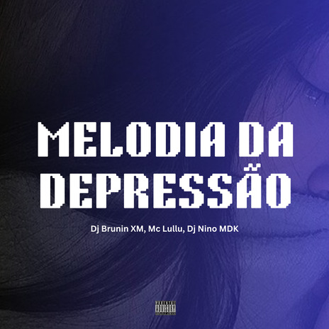 Melodia da Depressão ft. Mc Lullu & Dj Nino MDK | Boomplay Music