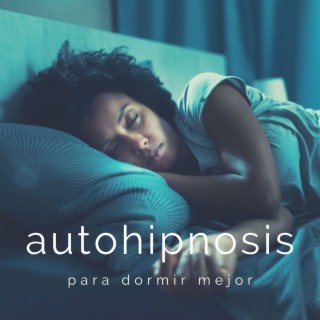 Autohipnosis para Dormir Mejor: Música para Relajarte y Descansar con Ondas Alfa