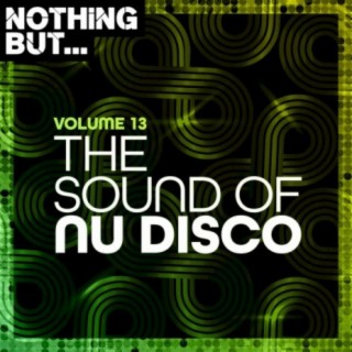 Nothing But... The Sound of Nu Disco, Vol. 13