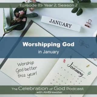Episode 89: COG 89: Worshipping God in January