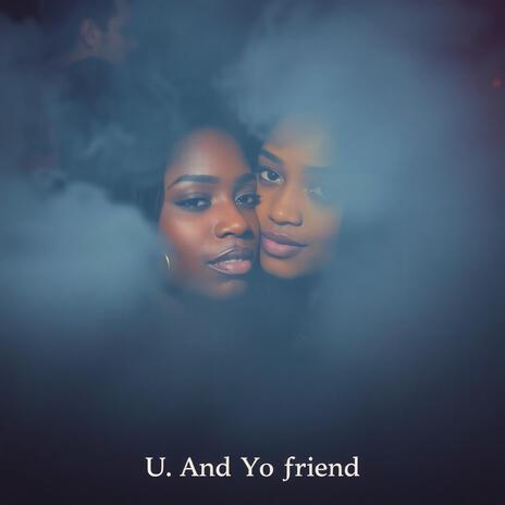 U And Yo Friend | Boomplay Music