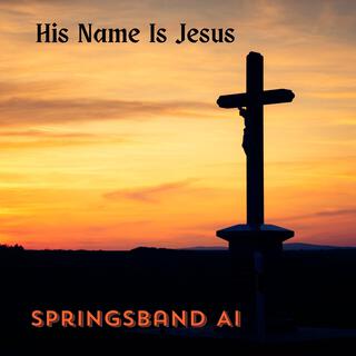 His Name Is Jesus (Demo) ft. SpringsBand AI lyrics | Boomplay Music