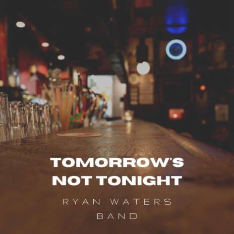 Ryan Waters Band Tomorrow s Not Tonight MP3 Download Lyrics