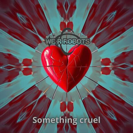 Something cruel | Boomplay Music