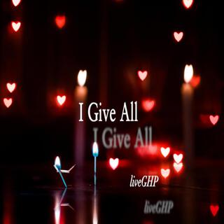 I Give All