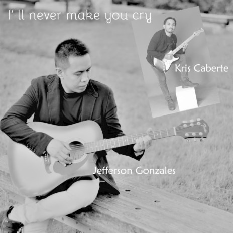 I'll Never Make You Cry ft. kris caberte | Boomplay Music