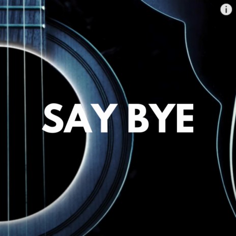 Say Bye | Boomplay Music